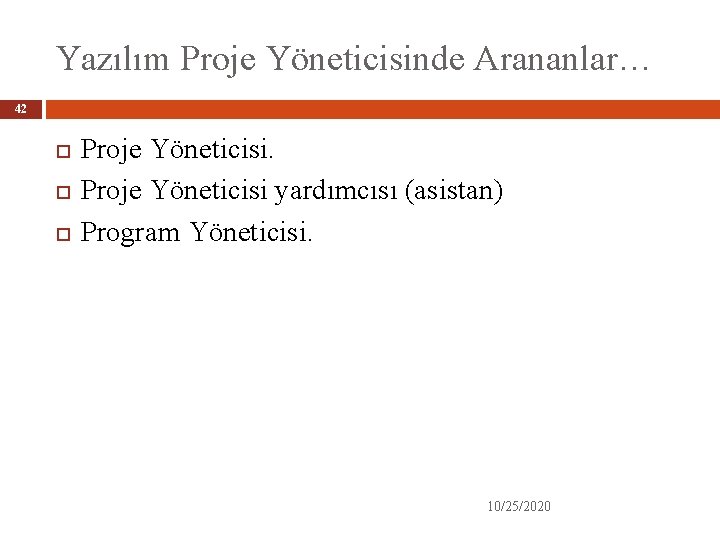 Yazılım Proje Yöneticisinde Arananlar… 42 Proje Yöneticisi yardımcısı (asistan) Program Yöneticisi. 10/25/2020 