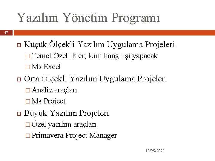 Yazılım Yönetim Programı 47 Küçük Ölçekli Yazılım Uygulama Projeleri � Temel Özellikler, Kim hangi