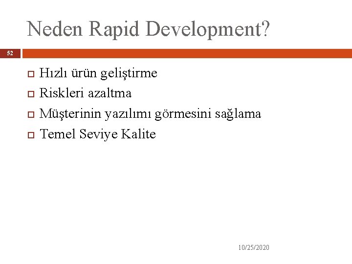 Neden Rapid Development? 52 Hızlı ürün geliştirme Riskleri azaltma Müşterinin yazılımı görmesini sağlama Temel