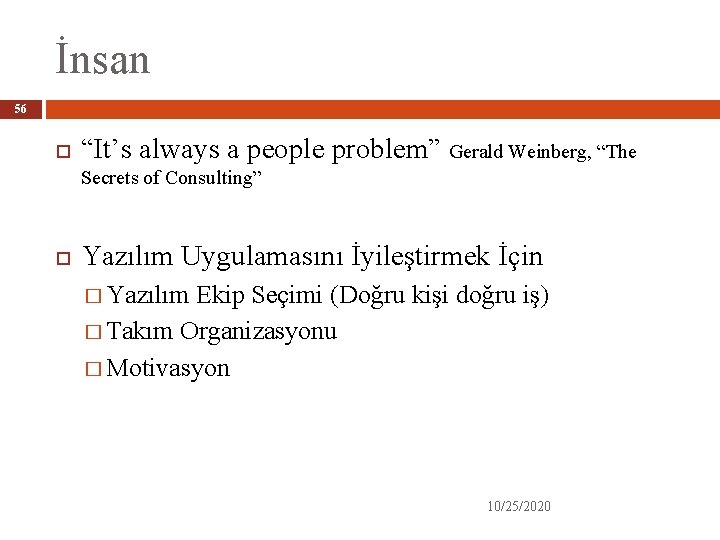 İnsan 56 “It’s always a people problem” Gerald Weinberg, “The Secrets of Consulting” Yazılım