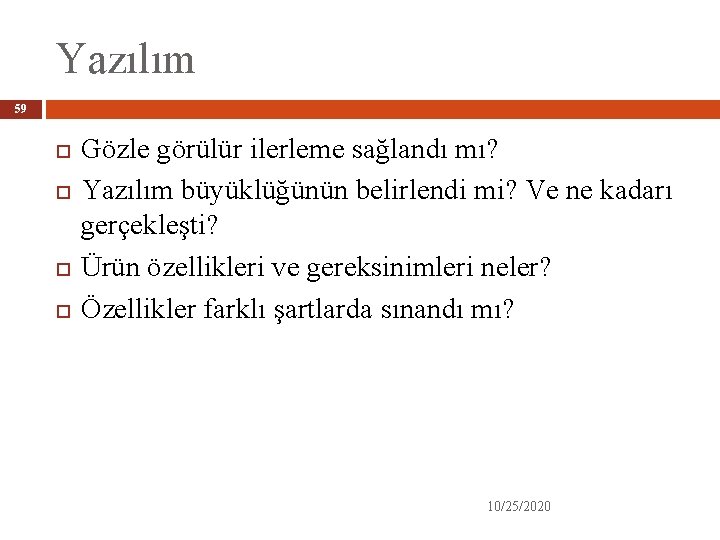 Yazılım 59 Gözle görülür ilerleme sağlandı mı? Yazılım büyüklüğünün belirlendi mi? Ve ne kadarı