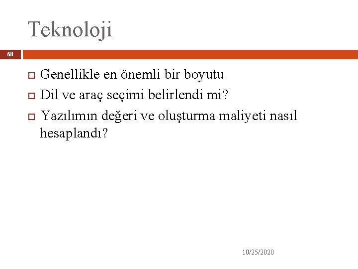 Teknoloji 60 Genellikle en önemli bir boyutu Dil ve araç seçimi belirlendi mi? Yazılımın