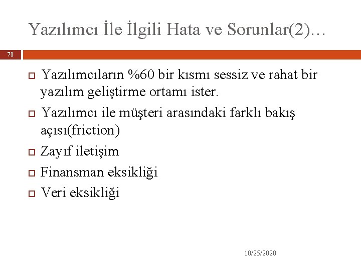 Yazılımcı İle İlgili Hata ve Sorunlar(2)… 71 Yazılımcıların %60 bir kısmı sessiz ve rahat