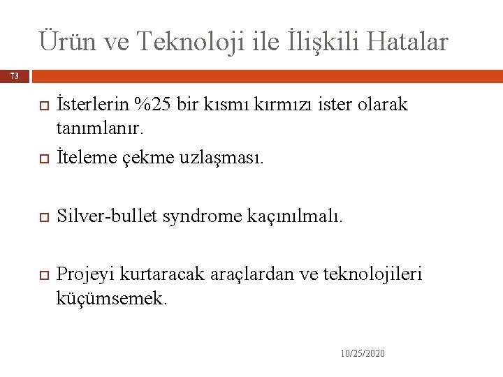 Ürün ve Teknoloji ile İlişkili Hatalar 73 İsterlerin %25 bir kısmı kırmızı ister olarak