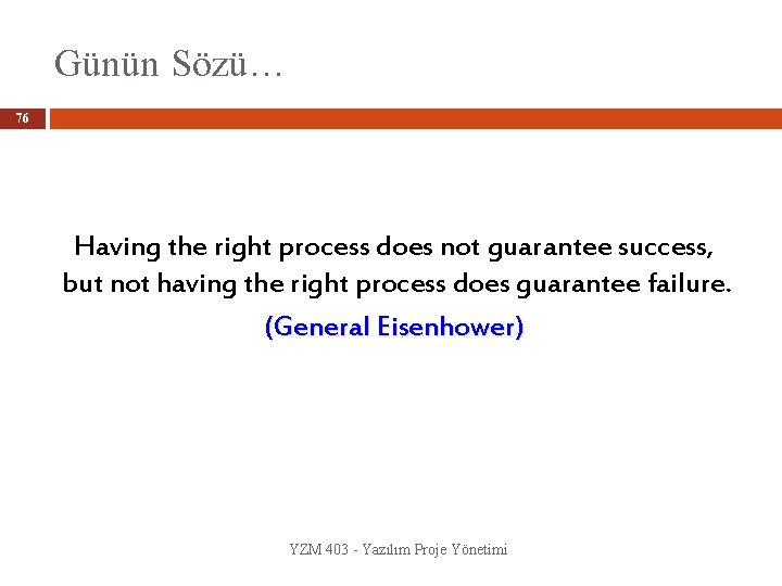 Günün Sözü… 76 Having the right process does not guarantee success, but not having