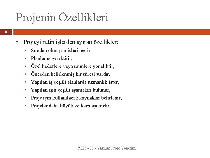 Projenin Özellikleri 8 • Projeyi rutin işlerden ayıran özellikler: • • Sıradan olmayan işleri