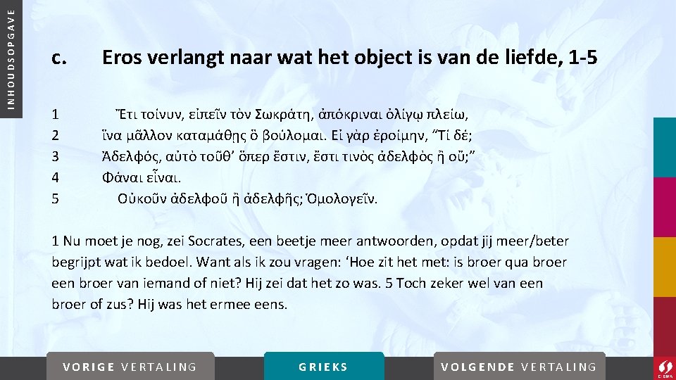 INHOUDSOPGAVE c. Eros verlangt naar wat het object is van de liefde, 1 -5