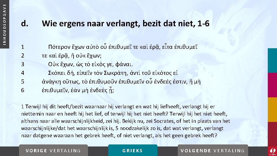 INHOUDSOPGAVE d. Wie ergens naar verlangt, bezit dat niet, 1 -6 1 2 3