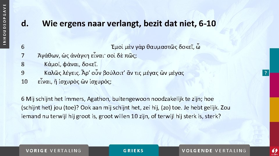 INHOUDSOPGAVE d. 6 7 8 9 10 Wie ergens naar verlangt, bezit dat niet,