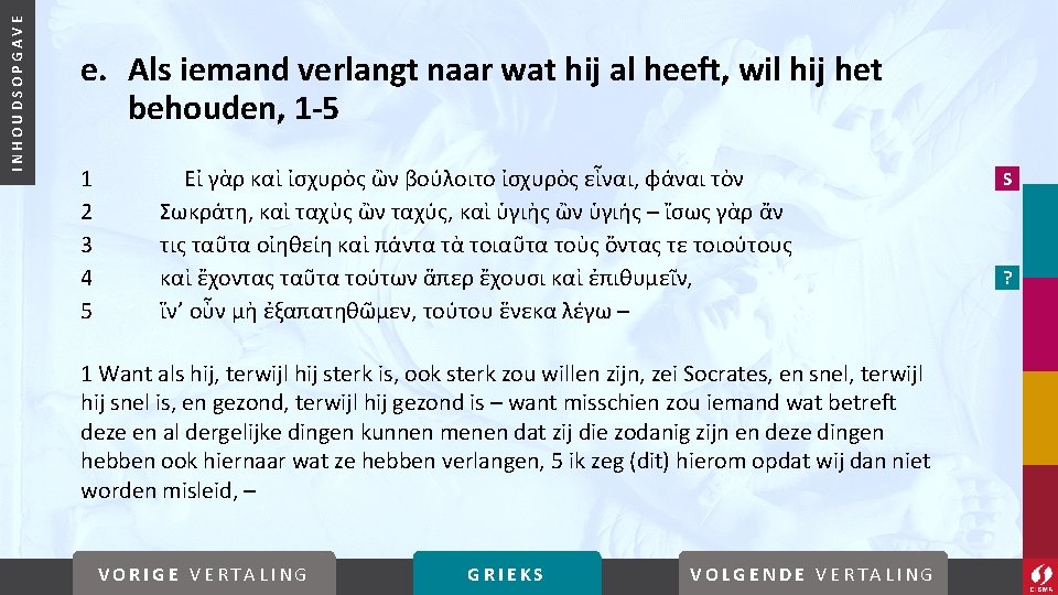 INHOUDSOPGAVE e. Als iemand verlangt naar wat hij al heeft, wil hij het behouden,