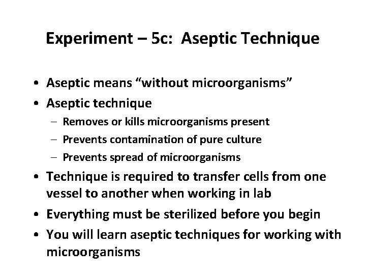 Experiment – 5 c: Aseptic Technique • Aseptic means “without microorganisms” • Aseptic technique