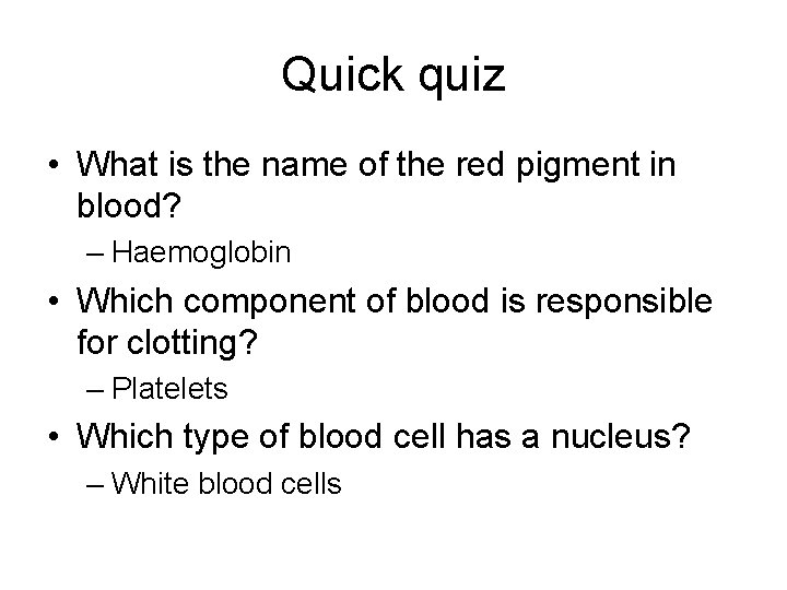 Quick quiz • What is the name of the red pigment in blood? –