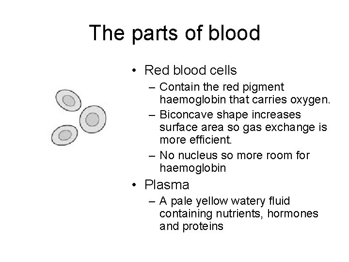 The parts of blood • Red blood cells – Contain the red pigment haemoglobin