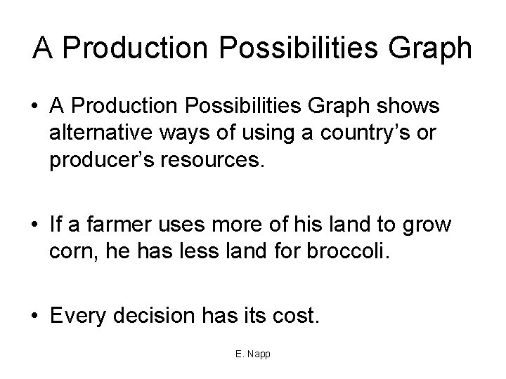 A Production Possibilities Graph • A Production Possibilities Graph shows alternative ways of using
