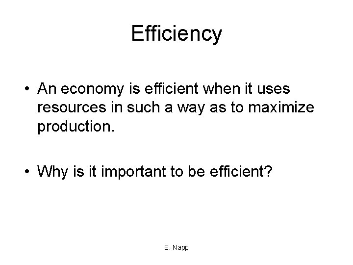 Efficiency • An economy is efficient when it uses resources in such a way