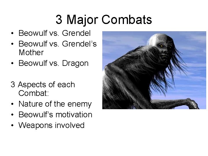 3 Major Combats • Beowulf vs. Grendel’s Mother • Beowulf vs. Dragon 3 Aspects