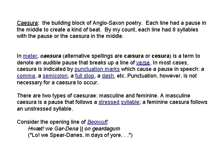 Caesura: the building block of Anglo-Saxon poetry. Each line had a pause in the
