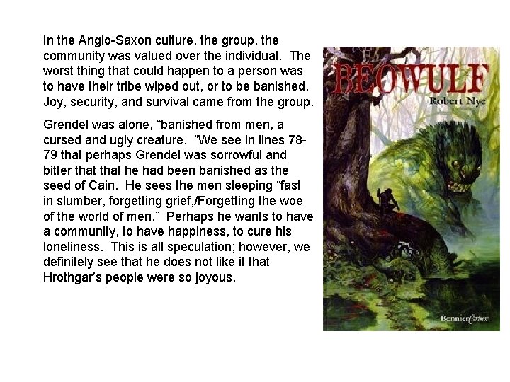 In the Anglo-Saxon culture, the group, the community was valued over the individual. The