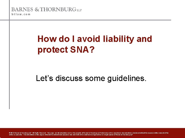 How do I avoid liability and protect SNA? Let’s discuss some guidelines. © 2013