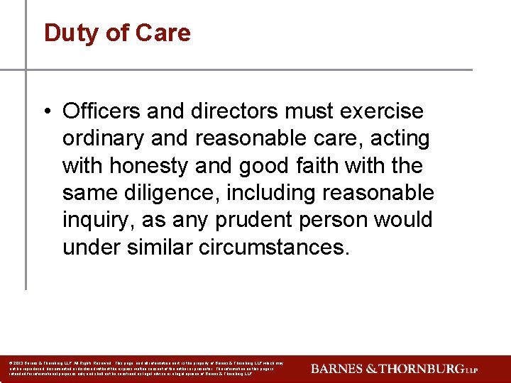 Duty of Care • Officers and directors must exercise ordinary and reasonable care, acting