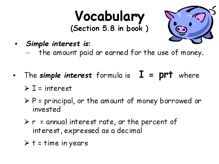 Vocabulary (Section 5. 8 in book ) • Simple interest is: – the amount