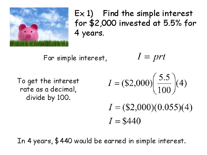 Ex 1) Find the simple interest for $2, 000 invested at 5. 5% for