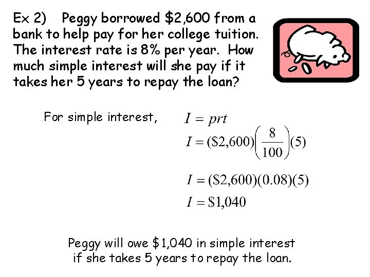 Ex 2) Peggy borrowed $2, 600 from a bank to help pay for her