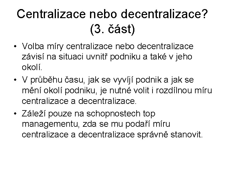 Centralizace nebo decentralizace? (3. část) • Volba míry centralizace nebo decentralizace závisí na situaci