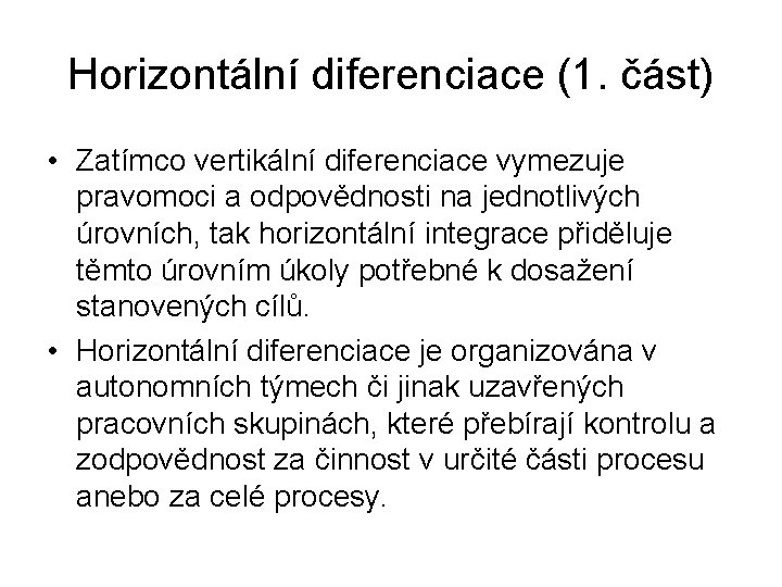 Horizontální diferenciace (1. část) • Zatímco vertikální diferenciace vymezuje pravomoci a odpovědnosti na jednotlivých