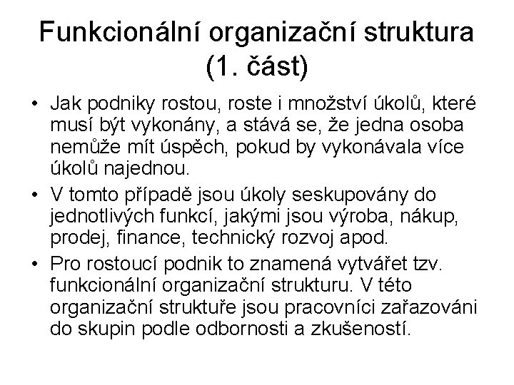 Funkcionální organizační struktura (1. část) • Jak podniky rostou, roste i množství úkolů, které