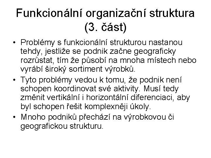 Funkcionální organizační struktura (3. část) • Problémy s funkcionální strukturou nastanou tehdy, jestliže se