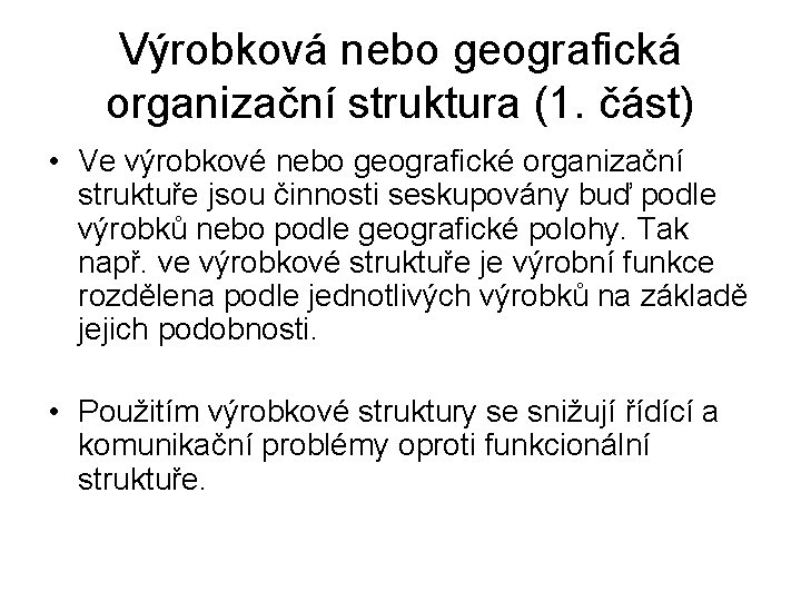 Výrobková nebo geografická organizační struktura (1. část) • Ve výrobkové nebo geografické organizační struktuře