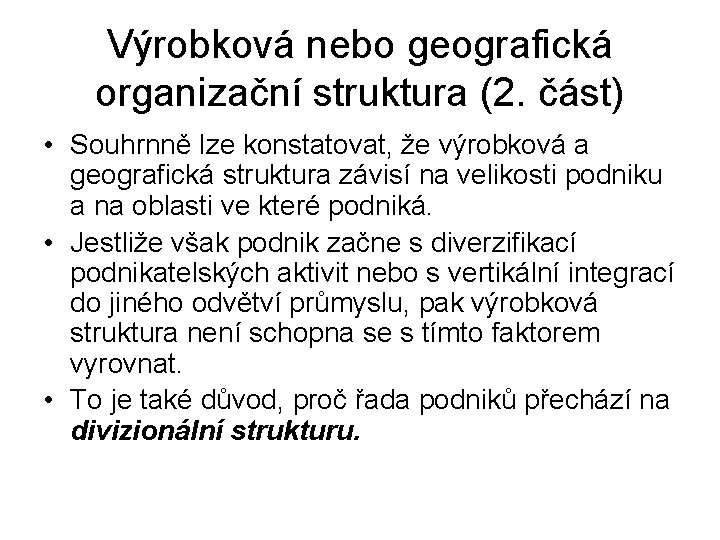 Výrobková nebo geografická organizační struktura (2. část) • Souhrnně lze konstatovat, že výrobková a