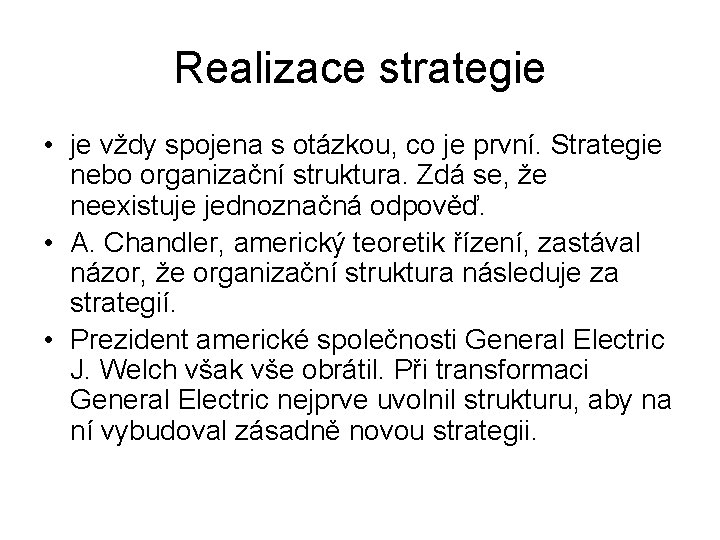 Realizace strategie • je vždy spojena s otázkou, co je první. Strategie nebo organizační