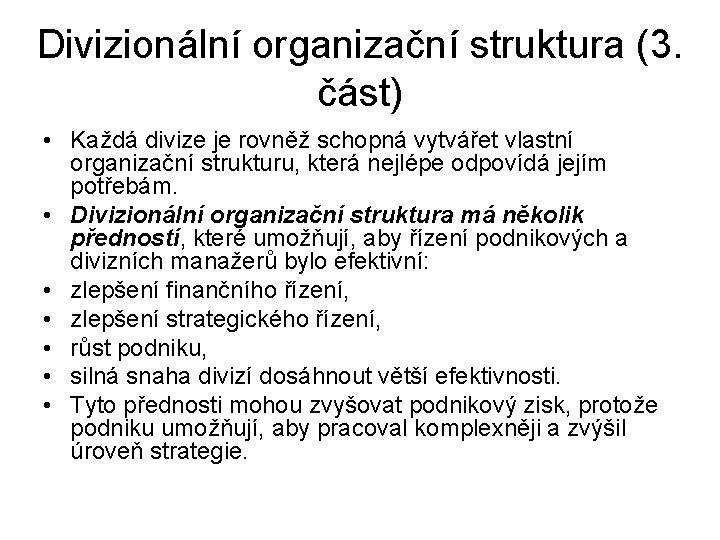 Divizionální organizační struktura (3. část) • Každá divize je rovněž schopná vytvářet vlastní organizační