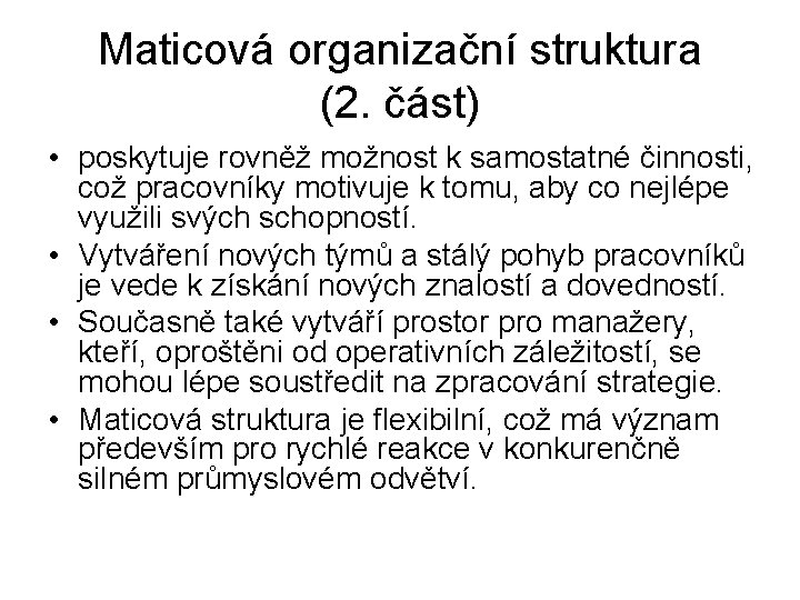 Maticová organizační struktura (2. část) • poskytuje rovněž možnost k samostatné činnosti, což pracovníky