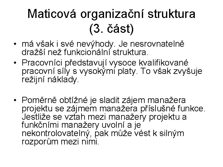 Maticová organizační struktura (3. část) • má však i své nevýhody. Je nesrovnatelně dražší