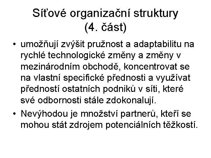 Síťové organizační struktury (4. část) • umožňují zvýšit pružnost a adaptabilitu na rychlé technologické