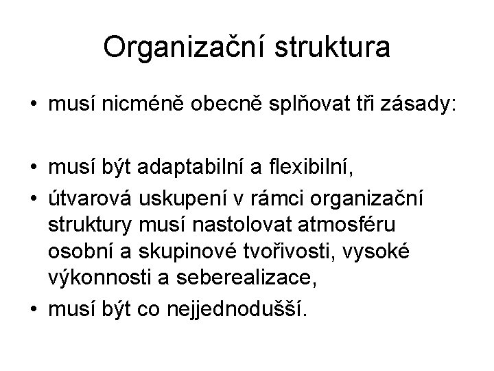 Organizační struktura • musí nicméně obecně splňovat tři zásady: • musí být adaptabilní a