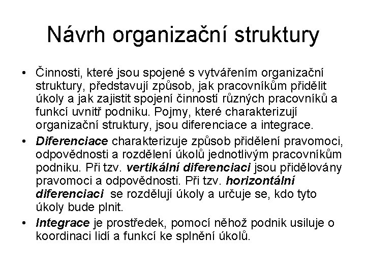 Návrh organizační struktury • Činnosti, které jsou spojené s vytvářením organizační struktury, představují způsob,