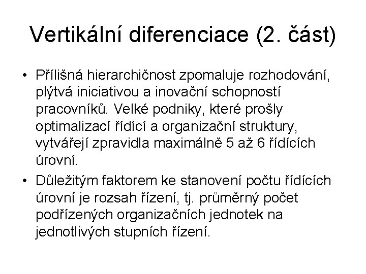 Vertikální diferenciace (2. část) • Přílišná hierarchičnost zpomaluje rozhodování, plýtvá iniciativou a inovační schopností