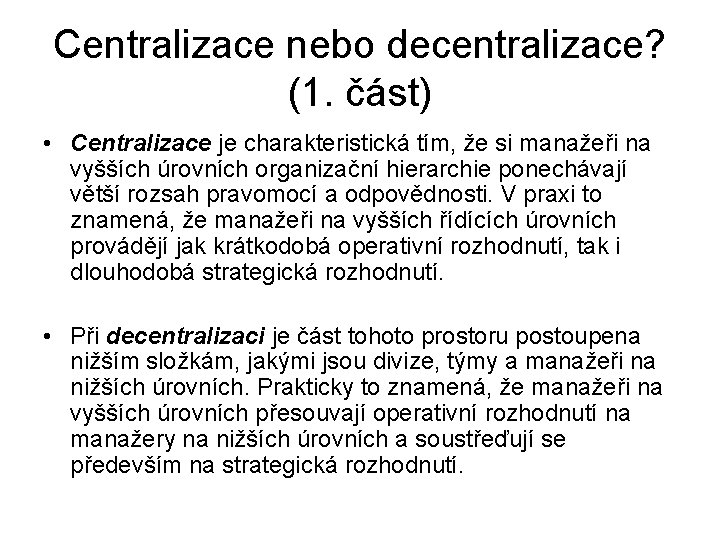 Centralizace nebo decentralizace? (1. část) • Centralizace je charakteristická tím, že si manažeři na