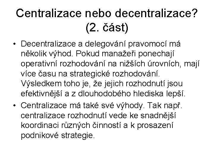 Centralizace nebo decentralizace? (2. část) • Decentralizace a delegování pravomocí má několik výhod. Pokud