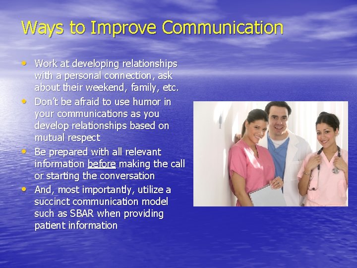 Ways to Improve Communication • Work at developing relationships • • • with a