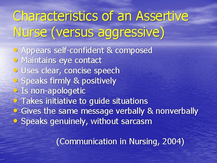 Characteristics of an Assertive Nurse (versus aggressive) • Appears self-confident & composed • Maintains