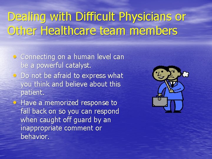 Dealing with Difficult Physicians or Other Healthcare team members • Connecting on a human