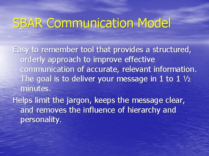 SBAR Communication Model Easy to remember tool that provides a structured, orderly approach to