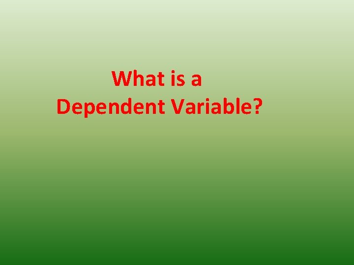 What is a Dependent Variable? 