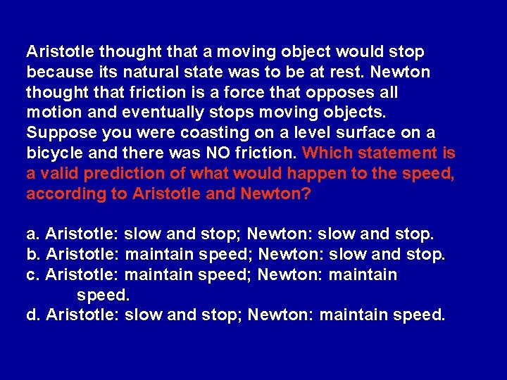 Aristotle thought that a moving object would stop because its natural state was to