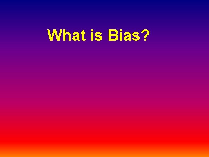 What is Bias? 